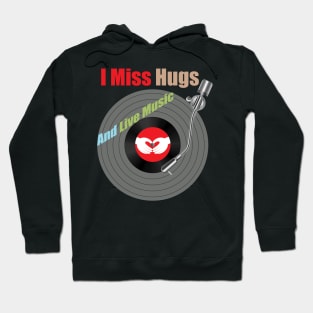 I Miss Hugs And Live Music Hoodie